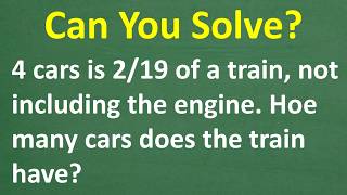 4 Cars Is 2/19 of a Train... How Many Cars Are There?