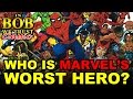 In Bob We Trust (Classic) - WHO IS MARVEL'S WORST HERO?