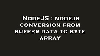 NodeJS : nodejs conversion from buffer data to byte array