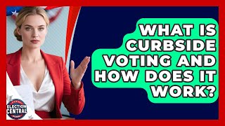 What Is Curbside Voting And How Does It Work? - Election Central Channel