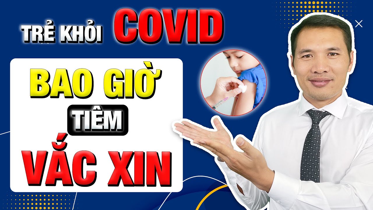 Hướng dẫn lịch tiêm Vắc Xin cho trẻ khỏi Covid | Dược sĩ Trương Minh Đạt