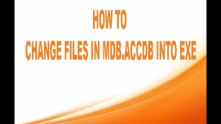 HOW TO CHANGE FILES IN MDB.ACCDB INTO EXE