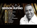 GERSON RUFINO || VAI PASSAR , DIA DE SOL , RECONTRUCÃO,.. Músicas mais ouvidas 2024