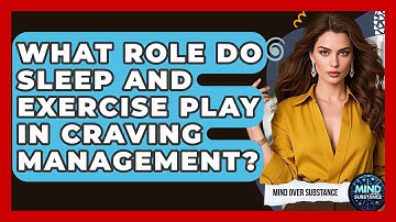 What Role Do Sleep And Exercise Play In Craving Management? - Mind Over Substance