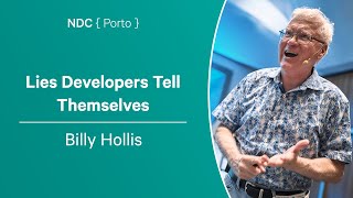 Lies Developers Tell Themselves - Billy Hollis - NDC Porto 2023