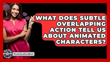 What Does Subtle Overlapping Action Tell Us About Animated Characters? - The Animation Reel