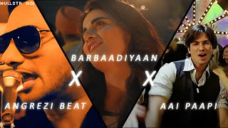 Angrezi Beat X Barbaadiyan X Aai Paapi | DJ Mashup | NullStrange