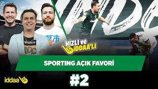 Sergen Yalçın'a göre bile favori Sporting... | Ali Ece & Irmak Kazuk & Uğur K. | Hızlı ve İddaalı #2