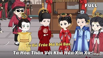 FULL BỘ | Từ Bỏ Trúc Mã Bội Bạc, Ta Hòa Thân Với Khả Hãn Xịn Xò  | Cáo Ú Review