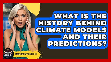 What Is The History Behind Climate Models And Their Predictions? - Moments That Shocked Us
