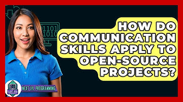 How Do Communication Skills Apply To Open-source Projects? - Next LVL Programming