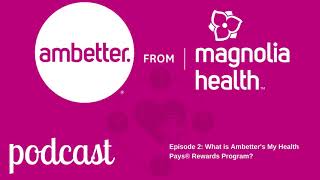 What is Ambetter's My Health Pays®  Rewards Program?  Podcast EPISODE 2