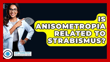 Is Anisometropia Related To Strabismus? - Optometry Knowledge Base