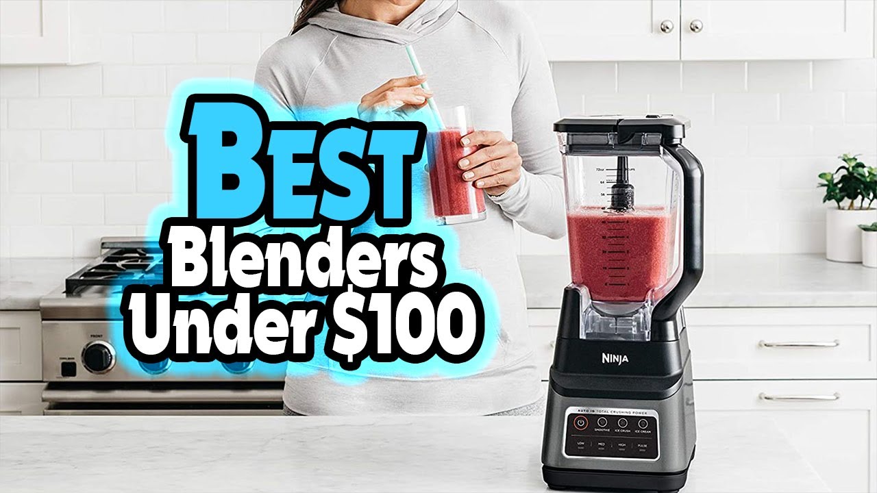 Top 5: Best Blenders Under $100 In 2025 👌 [ Reviews and Buying Guide ...