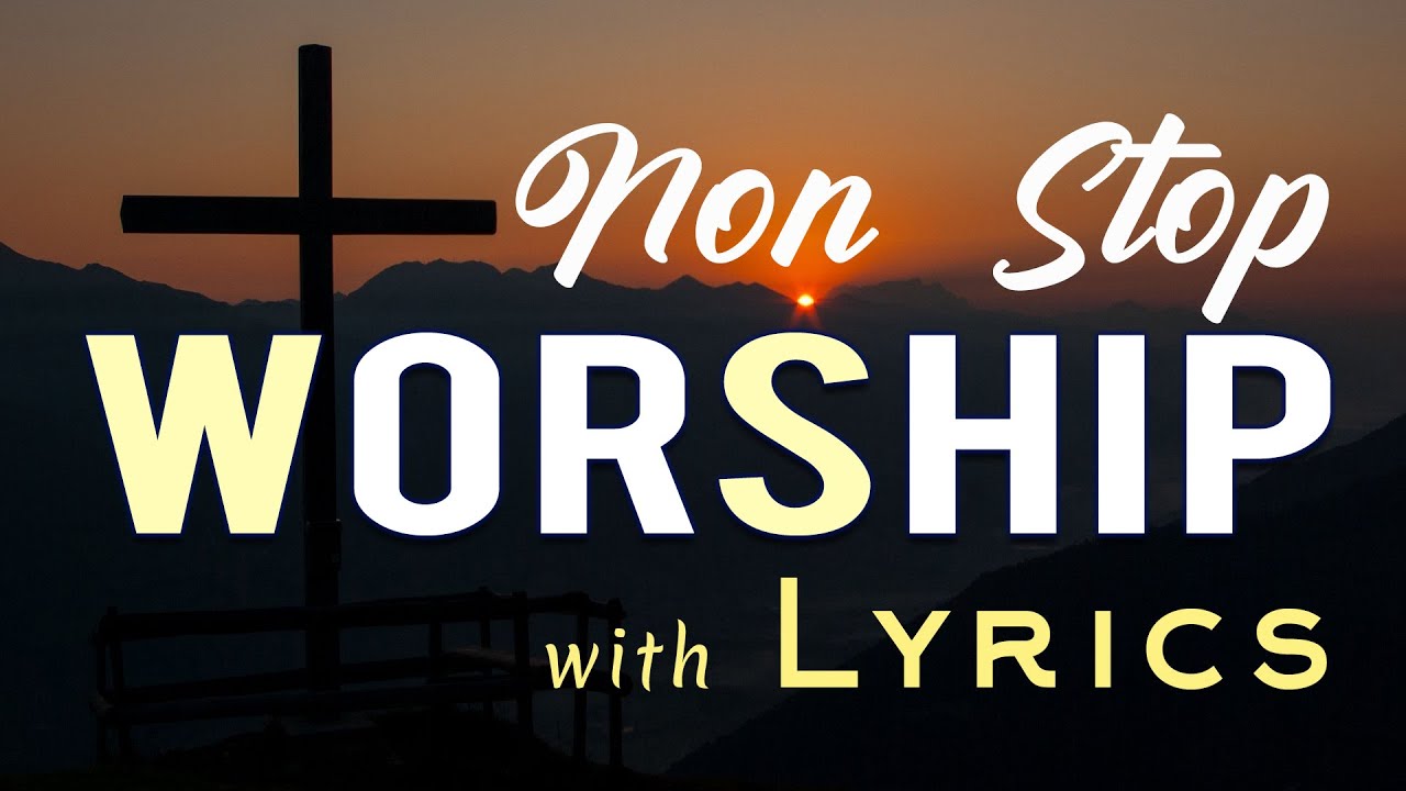 10 hours NON STOP christian praise and WORSHIP SONGS with LYRICS - YouTube