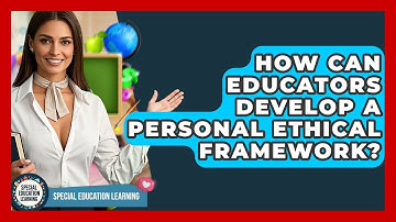 How Can Educators Develop A Personal Ethical Framework? - Special Education Learning
