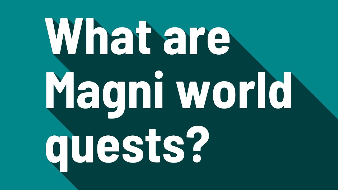 What are Magni world quests?