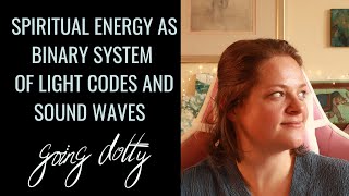Spiritual Energy Explained. Binary system of light codes and sound waves.