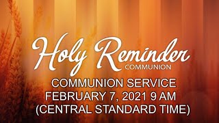 A HOLY REMINDER | COMMUNION—SUNDAY, FEBRUARY 7, 2021 | 9 AM CENTRAL TIME