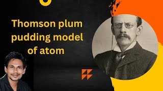 Thomson's plum pudding model of atom||thomson s plum pudding model of atom explain in hindi