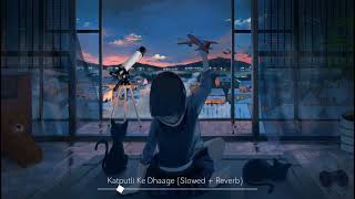 Katputli Ke Dhaage (Slowed + Reverb) | Himonshu Parikh feat. Anumita Nadesan