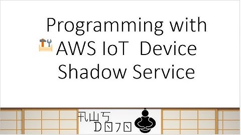 AWS Tutorials - Programming with AWS IoT  Device Shadow Service