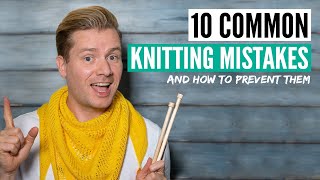 10 common knitting mistakes (you might not realize you are making) & how to prevent them