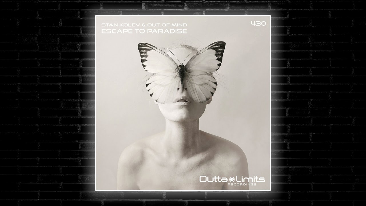 Stan Kolev & Out of Mind - Escape To Paradise (Original Mix) [Outta Limits]