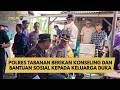 POLRES TABANAN BERIKAN KONSELING DAN BANTUAN SOSIAL KEPADA KELUARGA DUKA
