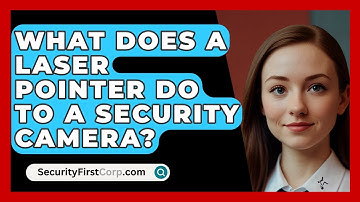 What Does A Laser Pointer Do To A Security Camera? - SecurityFirstCorp.com