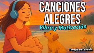 🎧 Canciones Alegres + Motivadoras – 25 Minutos de Buena Vibra y Motivación