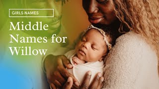 Middle Names for Willow | Top Girls Names| Middle names for girls