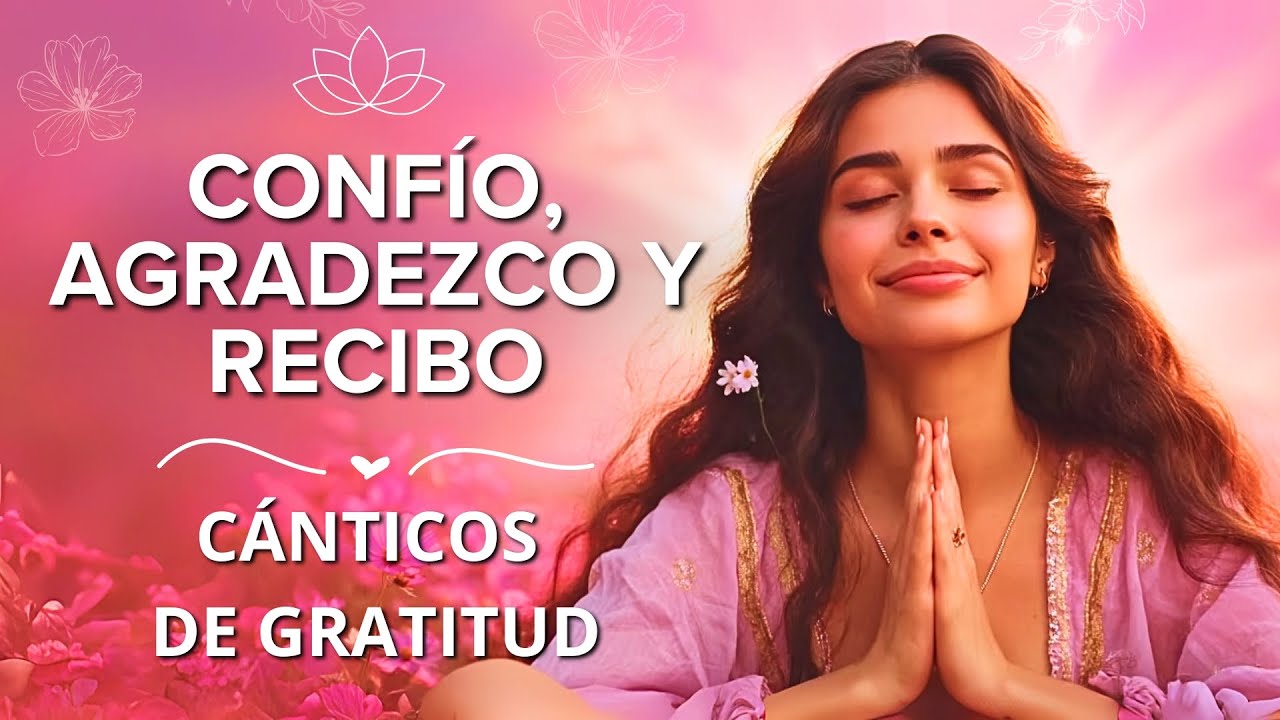 CONFÍO, AGRADEZCO, RECIBO 🙏✨ Cánticos Poderosos para ATRAER ABUNDANCIA y BIENESTAR! 💖