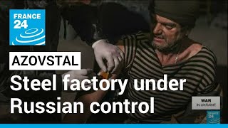 War in Ukraine - Azovstal plant: Steel factory under Russian control • FRANCE 24 English