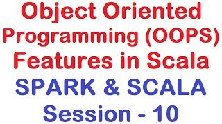 Object Oriented Programming (OOPS) Features in Scala - Apache Spark and Scala Tutorial - Session 10