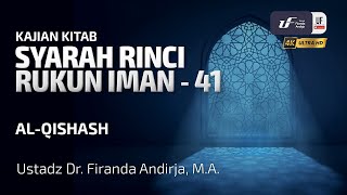 Syarah Rinci Rukun Iman #41: Al-Qishash - Ustadz Dr. Firanda Andirja M.A