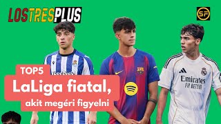 TOP5 LaLiga fiatal, akit megéri figyelni | LTPlus S04P02