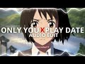 Only you x play date  edit audio