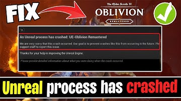Fix Unreal process has Crashed Elder scroll iv Oblivion Remastered