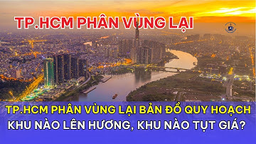 TP.HCM phân vùng lại bản đồ quy hoạch: Khu nào lên hương, khu nào tụt giá?
