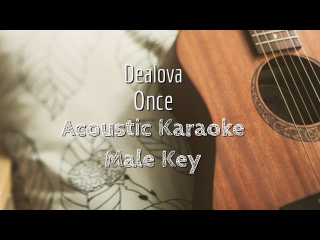 Dealova - Once - Acoustic Karaoke (Male Key) class=