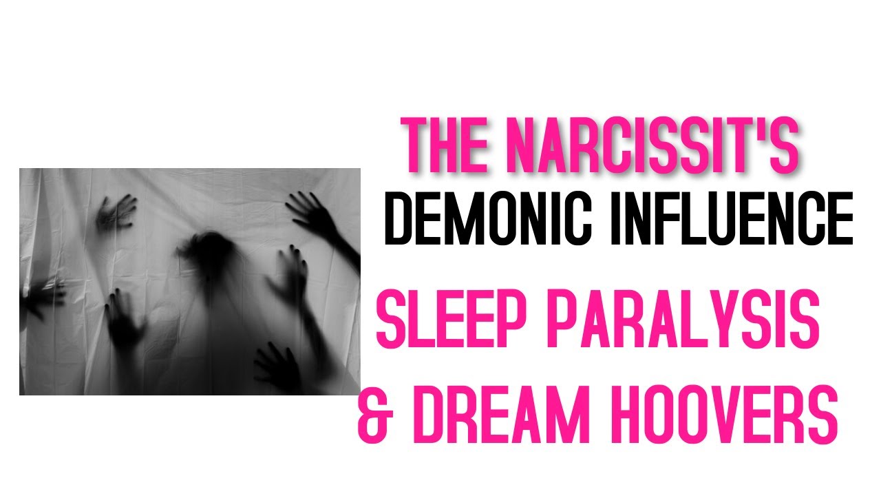 The Narcissist's Demonic Influence: Sleep Paralysis & Dream Hoovers