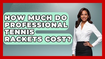 How Much Do Professional Tennis Rackets Cost? - The Racket Xpert