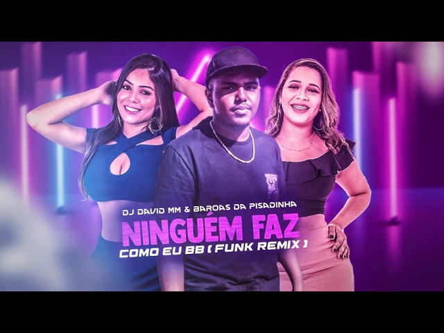 DJ David MM & Baroas da Pisadinha ​- Ninguém Faz Como eu BB (FUNK REMIX) class=