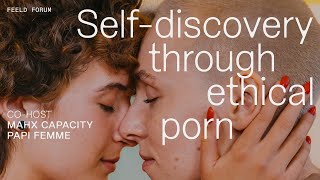 Self-discovery through ethical porn with Mahx Capacity & Papi Femme