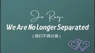 Jin Runji - We Are No Longer Separated / 我们不再分离 / OST I May Love You (Lyric   Terjemahan)