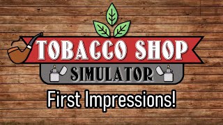 tobacco simulator Dad on a Budget: Shop Review (Early Access) 6 x 4 x 8 Tobacco Shop Simulator Gets Full