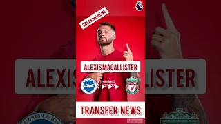 Alexis Mac Allister Brighton To Liverpool Here We Go Transfer News Premier League
