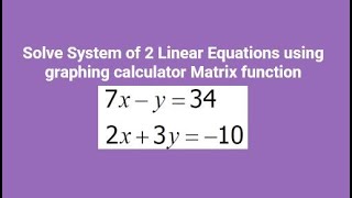 Solve System of 2 Linear Equations using graphing calculator Matrix function