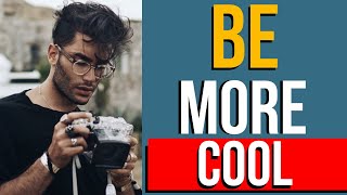 8 Ways To Be MORE Cool